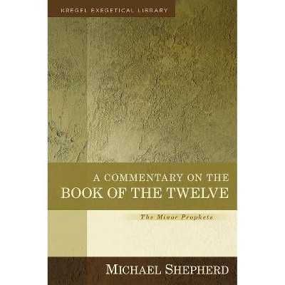 A Commentary on the Book of the Twelve - (Kregel Exegetical Library) by  Michael Shepherd (Hardcover)