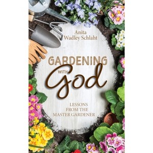 Gardening with God - by Anita Schlaht - 1 of 1