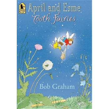 April and Esme, Tooth Fairies - by  Bob Graham (Paperback)