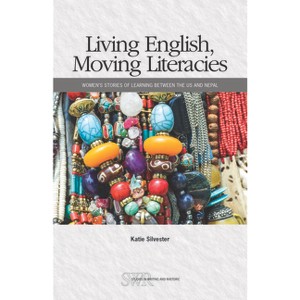 Living English, Moving Literacies - (CCCC Studies in Writing & Rhetoric) by  Katie Silvester (Paperback) - 1 of 1