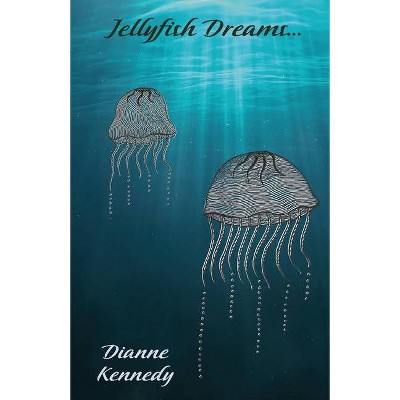 Jellyfish Dreams - by  Dianne Kennedy (Paperback)