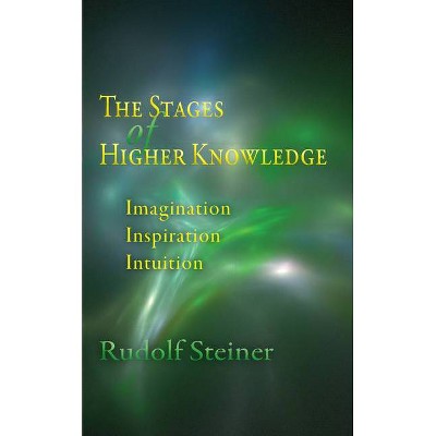 The Stages of Higher Knowledge - by  Rudolf Steiner (Paperback)