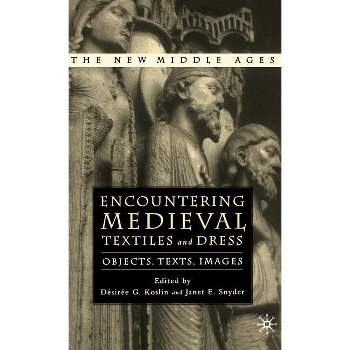 Encountering Medieval Textiles and Dress - (New Middle Ages) by  D Koslin & Kenneth A Loparo (Hardcover)