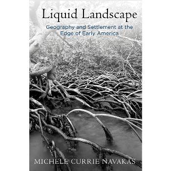 Liquid Landscape - (Early American Studies) by  Michele Currie Navakas (Hardcover)