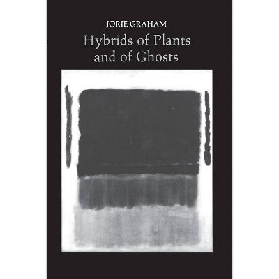 Hybrids of Plants and of Ghosts - (Princeton Contemporary Poets) by  Jorie Graham (Paperback)