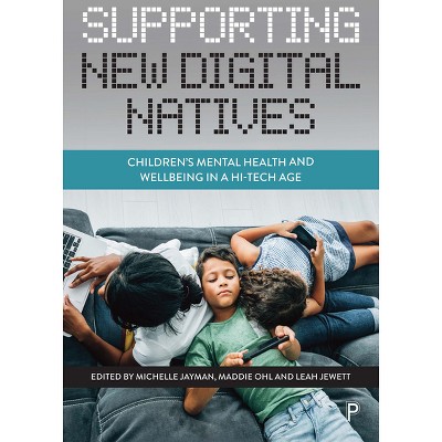 Supporting New Digital Natives - by  Michelle Jayman & Maddie Ohl & Leah Jewett (Paperback)