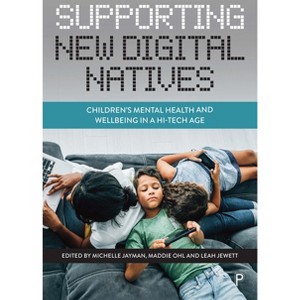 Supporting New Digital Natives - by  Michelle Jayman & Maddie Ohl & Leah Jewett (Paperback) - 1 of 1