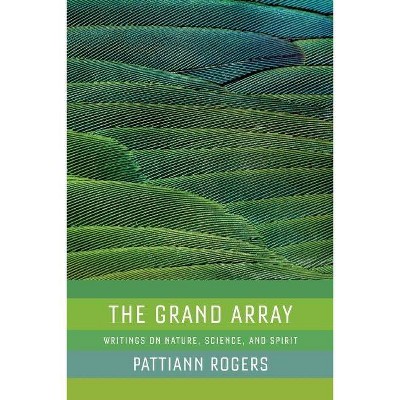 The Grand Array - by  Pattiann Rogers (Paperback)