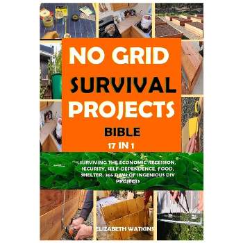 No Grid Survival Projects Bible 17 in 1 - by  Elizabeth Watkins (Paperback)