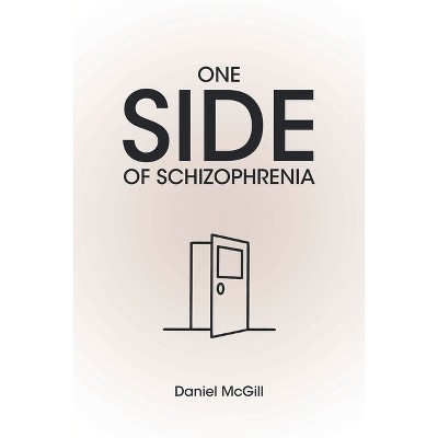 One Side of Schizophrenia - by  Daniel McGill (Paperback)