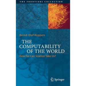 The Computability of the World - (Frontiers Collection) by  Bernd-Olaf Küppers (Hardcover) - 1 of 1