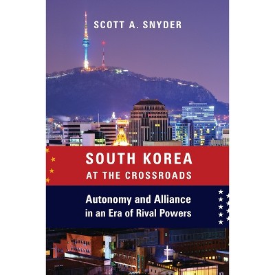 South Korea at the Crossroads - (Council on Foreign Relations Book) by Scott A Snyder