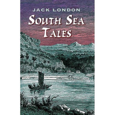 South Sea Tales - by  Jack London (Paperback)