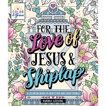 Color & Grace: For the Love of Jesus & Shiplap - by  Hannah Gooding (Paperback)