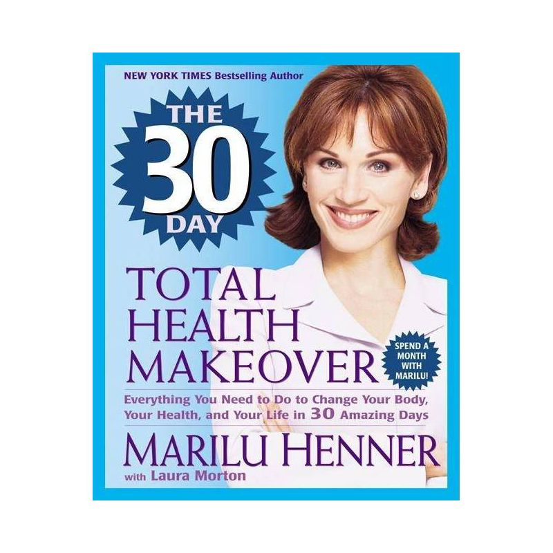 The 30 Day Total Health Makeover - by  Marilu Henner & Laura Morton (Paperback), 1 of 2