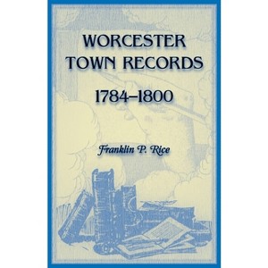 Worcester Town Records, 1784-1800 - by  Franklin P Rice (Paperback) - 1 of 1