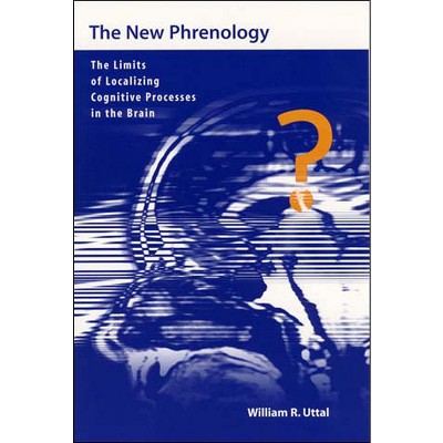 The New Phrenology - (Life and Mind: Philosophical Issues in Biology and Psycholog) by  William R Uttal (Paperback)