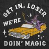 Mens Funny T Shirts Get In Loser Were Doin Magic Sarcastic Wizard Graphic Novelty Tee For Men - Crazy Dog Men's T Shirt with Fun Design - 2 of 4
