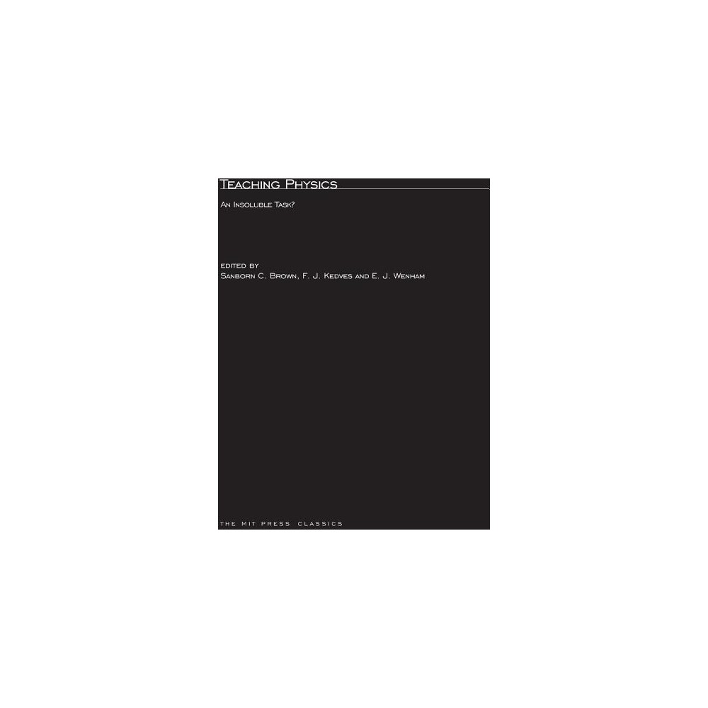 Teaching Physics - (MIT Press Classics) by Sanborn C Brown & F J Kedves & E J Wenham (Paperback)