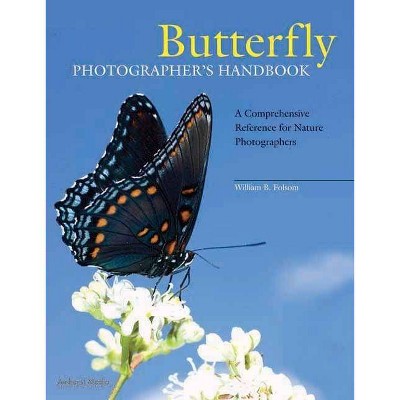 Butterfly Photographer's Handbook - by  William B Folsom (Paperback)