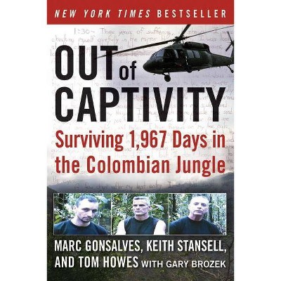 Out of Captivity - by  Marc Gonsalves & Tom Howes & Keith Stansell & Gary Brozek (Paperback)