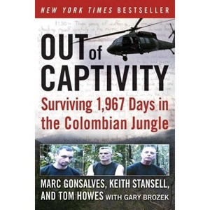 Out of Captivity - by  Marc Gonsalves & Tom Howes & Keith Stansell & Gary Brozek (Paperback) - 1 of 1