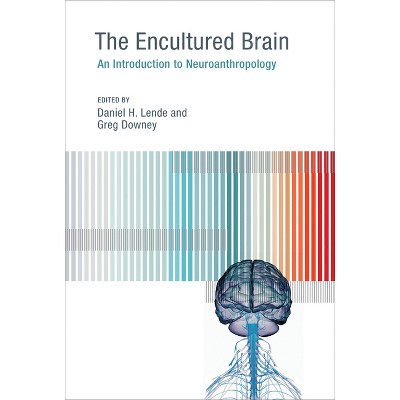 The Encultured Brain - by  Daniel H Lende & Greg Downey (Paperback)