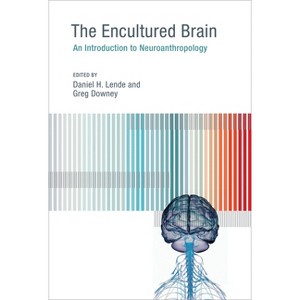 The Encultured Brain - by  Daniel H Lende & Greg Downey (Paperback) - 1 of 1