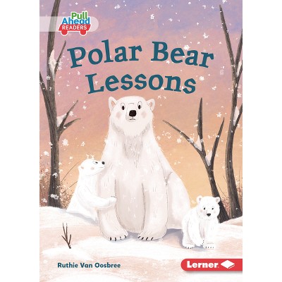 Polar Bear Lessons - (Let's Look at Polar Animals (Pull Ahead Readers --  Fiction)) by Ruthie Van Oosbree (Paperback)