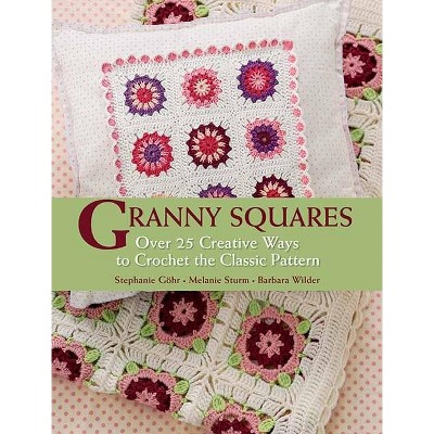 Granny Squares - by  Stephanie Gohr & Melanie Sturm & Barbara Wilder (Hardcover)