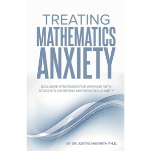 Treating Mathematics Anxiety - by  Aditya Nagrath (Paperback) - 1 of 1