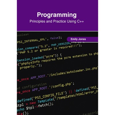 Programming: Principles and Practice Using C++ - by  Emily Jones (Hardcover)