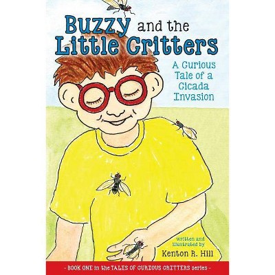 Buzzy and the Little Critters - by  Kenton R Hill (Paperback)