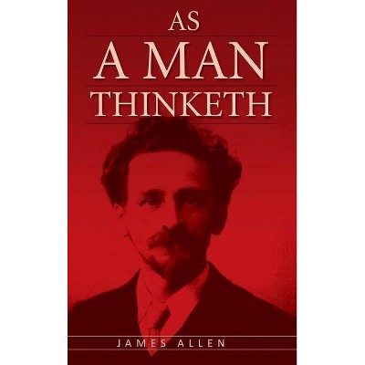 As A Man Thinketh - by  James Allen (Hardcover)