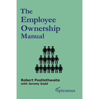 The Employee Ownership Manual - by  Jeremy Gadd & Robert Postlethwaite (Paperback)