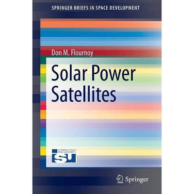 Solar Power Satellites - (Springerbriefs in Space Development) by  Don M Flournoy (Paperback)