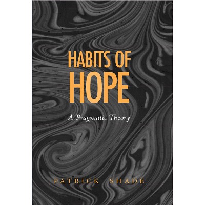 The Habits of Hope - (Vanderbilt Library of American Philosophy) by  Patrick Shade (Hardcover)