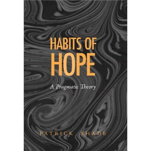 The Habits of Hope - (Vanderbilt Library of American Philosophy) by  Patrick Shade (Hardcover) - 1 of 1
