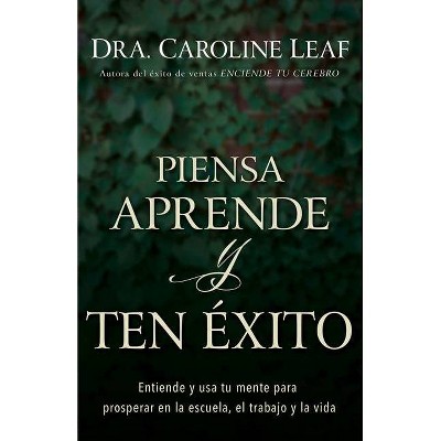 Piensa, Aprende Y Ten Éxito - by  Caroline Leaf (Paperback)