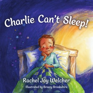 Charlie Can't Sleep! - by  Rachel Joy Welcher (Hardcover) - 1 of 1