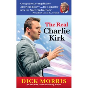 The Real Charlie Kirk - by  Dick Morris (Paperback) - 1 of 1