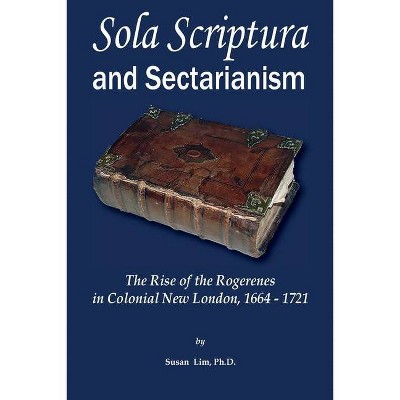 Sola Scriptura and Sectarianism - by  Susan Lim (Paperback)