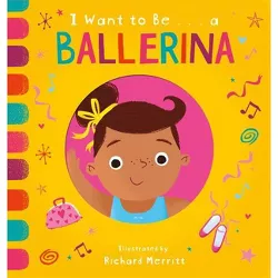 I Want to Be...a Ballerina - by  Becky Davies (Board Book)