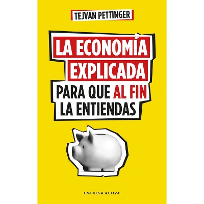 Economía Explicada Para Que Al Fin La Entiendas, La - by  Tejvan Pettinger (Paperback)