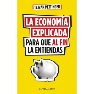 Economía Explicada Para Que Al Fin La Entiendas, La - by  Tejvan Pettinger (Paperback) - 1 of 1