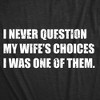 Mens Funny T Shirts I Never Question My Wifes Choices I Was One Of Them Sarcastic Graphic Novelty Tee For Men - Crazy Dog Men's T Shirt - 2 of 4