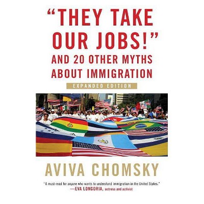 They Take Our Jobs! - (Myths Made in America) by  Aviva Chomsky (Paperback)