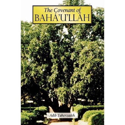 The Covenant of Baha'u'llah - by  Adib Taherzadeh (Paperback)