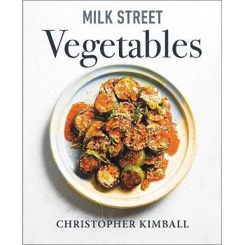 Milk Street Vegetables - by Christopher Kimball (Hardcover)