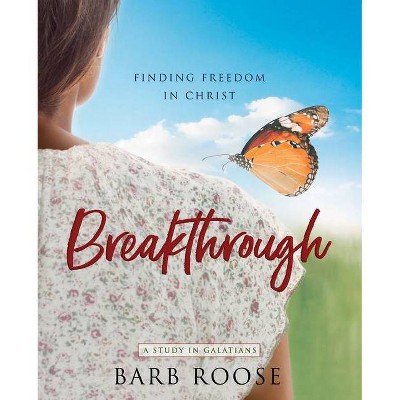 Breakthrough - Women's Bible Study Participant Workbook - by  Barb Roose (Paperback)